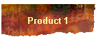 Product 1